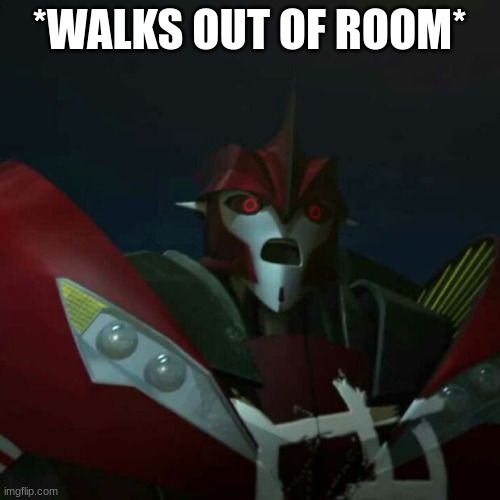 *WALKS OUT OF ROOM* | made w/ Imgflip meme maker
