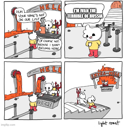 Extra-Hell | I'M IVAN THE TERRIBLE OF RUSSIA | image tagged in extra-hell | made w/ Imgflip meme maker