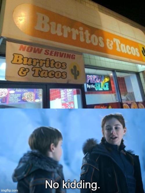 FR it's on their sign | image tagged in penny robinson no kidding,burrito,tacos,stupid signs | made w/ Imgflip meme maker