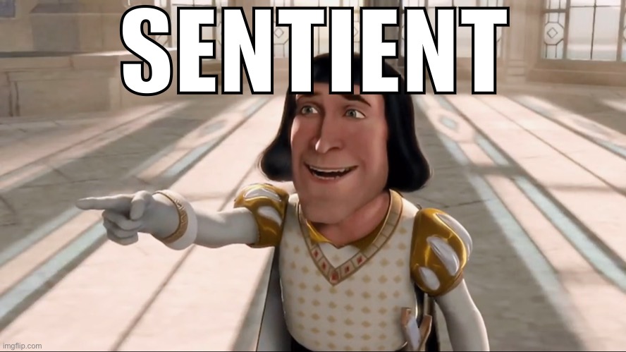 Farquaad Pointing | SENTIENT | image tagged in farquaad pointing | made w/ Imgflip meme maker