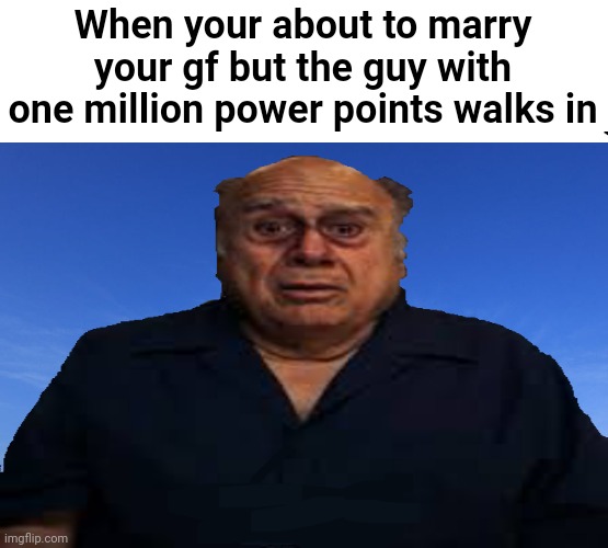 When your about to marry your gf but the guy with one million power points walks in | image tagged in small church | made w/ Imgflip meme maker