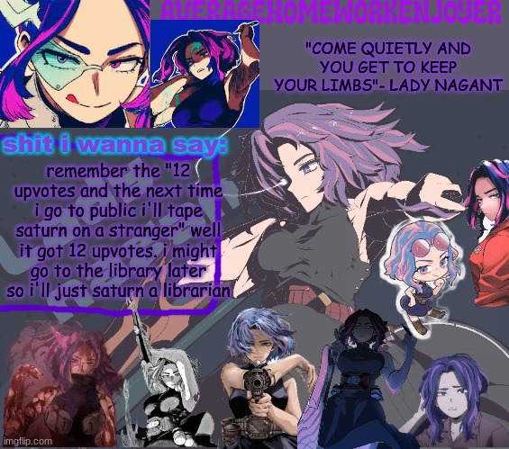 i might get banned from the library | remember the "12 upvotes and the next time i go to public i'll tape saturn on a stranger" well it got 12 upvotes. i might go to the library later so i'll just saturn a librarian | image tagged in homeworks lady nagant temp | made w/ Imgflip meme maker
