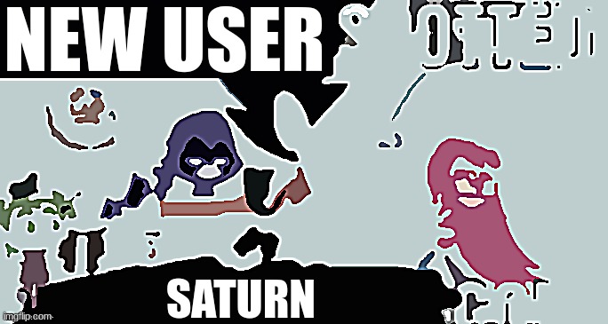 ____ spotted ____ go! | NEW USER; SATURN | image tagged in ____ spotted ____ go | made w/ Imgflip meme maker