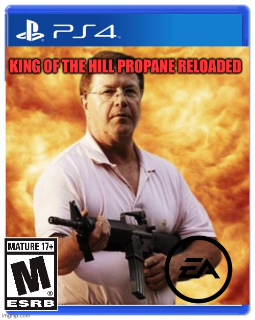 What if King of the Hill was made by EA | KING OF THE HILL PROPANE RELOADED | image tagged in king of the hill,playstation | made w/ Imgflip meme maker
