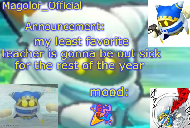 Magolor_Official's Magolor announcement temp | my least favorite teacher is gonna be out sick for the rest of the year; 🎉 | image tagged in magolor_official's magolor announcement temp | made w/ Imgflip meme maker