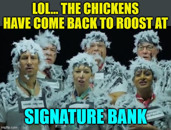 These are bank employees in their new uniforms | LOL... THE CHICKENS HAVE COME BACK TO ROOST AT; SIGNATURE BANK | image tagged in crooked,liberal,banks | made w/ Imgflip meme maker