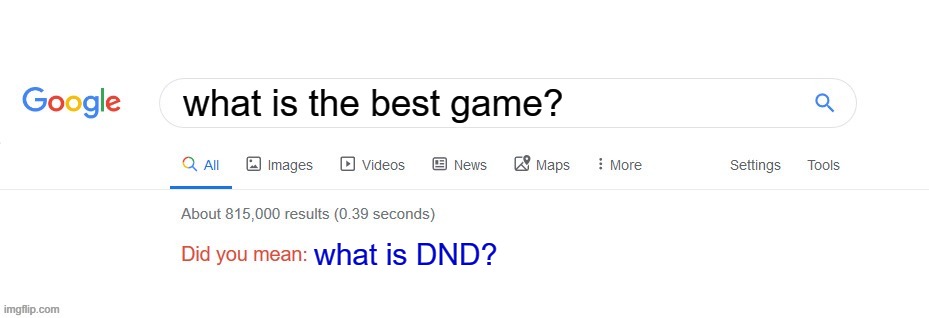 DND is the best | what is the best game? what is DND? | image tagged in did you mean,dnd,google search,autocorrect,nerdy | made w/ Imgflip meme maker