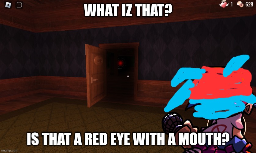 doors red eye with a mouth | WHAT IZ THAT? IS THAT A RED EYE WITH A MOUTH? | image tagged in the teeth | made w/ Imgflip meme maker