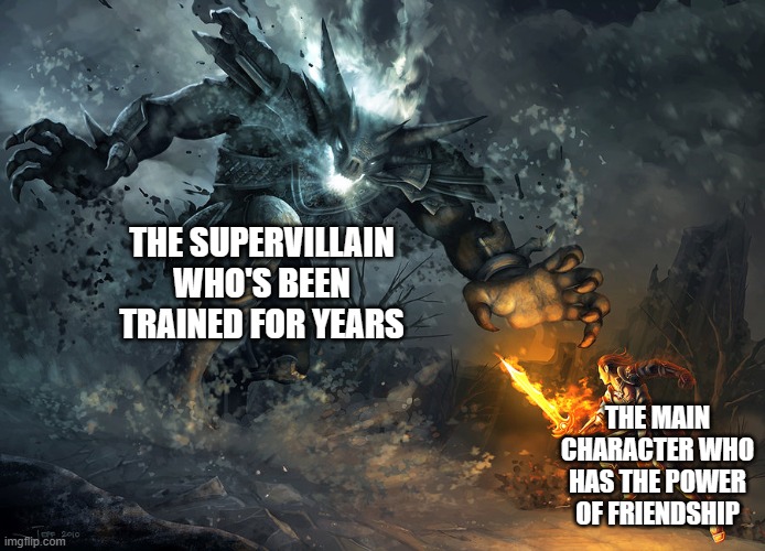 Basically every movie's climax | THE SUPERVILLAIN WHO'S BEEN TRAINED FOR YEARS; THE MAIN CHARACTER WHO HAS THE POWER OF FRIENDSHIP | image tagged in bossfight,movies,villains,main character | made w/ Imgflip meme maker