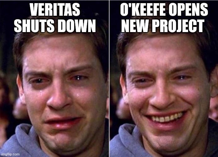 Peter Parker Sad Cry Happy cry | VERITAS SHUTS DOWN; O'KEEFE OPENS NEW PROJECT | image tagged in peter parker sad cry happy cry | made w/ Imgflip meme maker