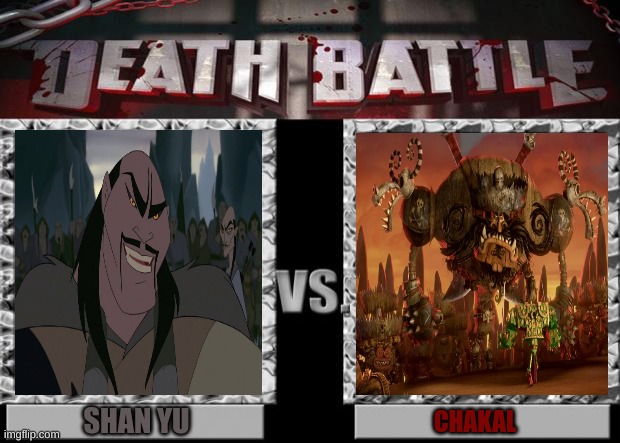 shan yu vs chakal | SHAN YU; CHAKAL | image tagged in death battle | made w/ Imgflip meme maker