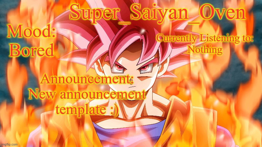 rate it out of 10 | Super_Saiyan_Oven; Mood:
Bored; Currently Listening to:
Nothing; Announcement:
New announcement template :) | made w/ Imgflip meme maker