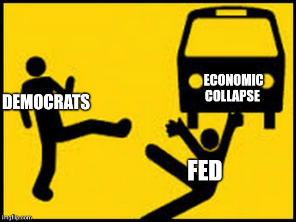 For democrat supporters to understand | ECONOMIC COLLAPSE; DEMOCRATS; FED | image tagged in throwing under the bus | made w/ Imgflip meme maker