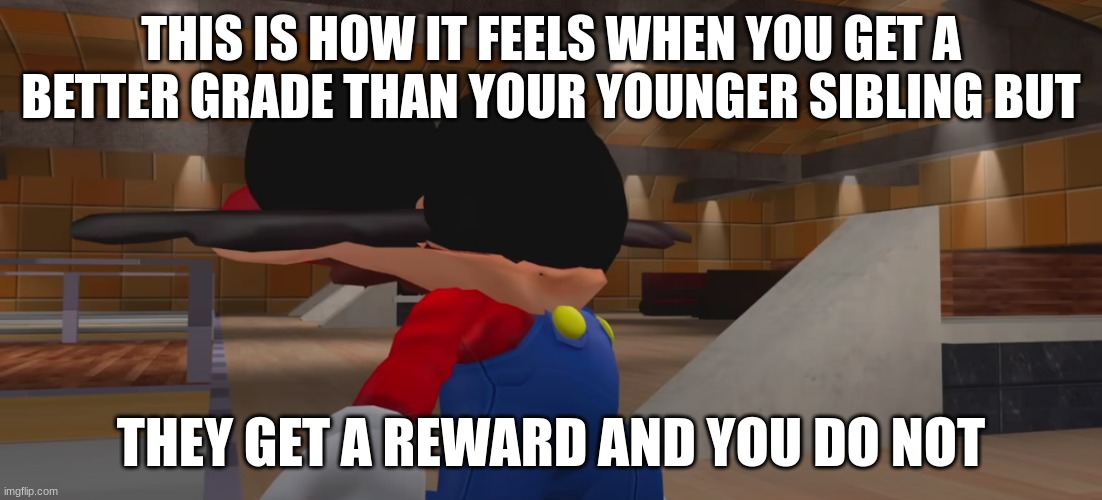 Mario hit by bowling balls | THIS IS HOW IT FEELS WHEN YOU GET A BETTER GRADE THAN YOUR YOUNGER SIBLING BUT; THEY GET A REWARD AND YOU DO NOT | made w/ Imgflip meme maker