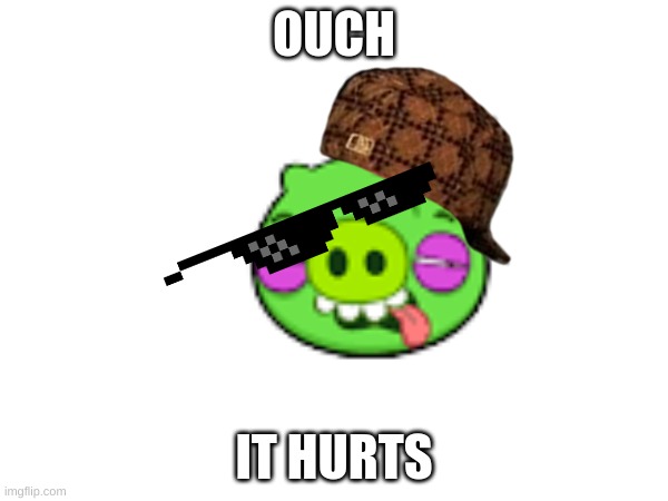 angry birds | OUCH; IT HURTS | image tagged in pain | made w/ Imgflip meme maker