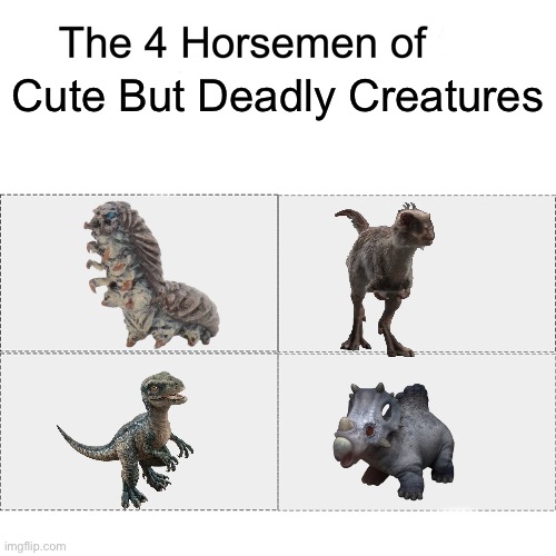 I haven’t watch jwcc so ya can’t blame me if I’m wrong | Cute But Deadly Creatures | image tagged in four horsemen,jurassic world,godzilla,mothra,cute | made w/ Imgflip meme maker