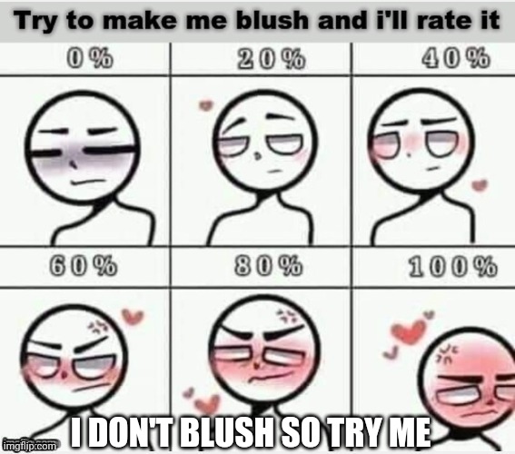 Lgbtq | I DON'T BLUSH SO TRY ME | image tagged in try to make me blush | made w/ Imgflip meme maker