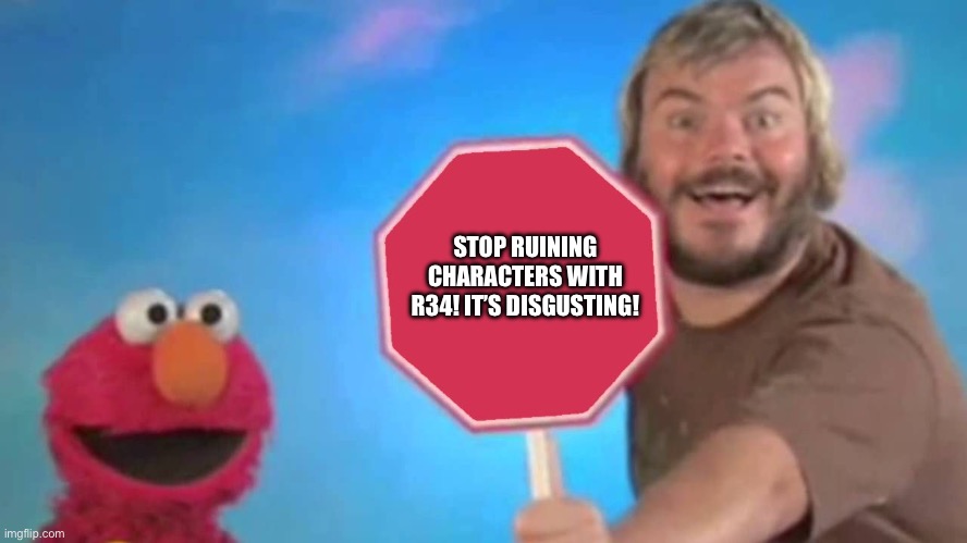 Rule get help. Don’t follow rule 34. | STOP RUINING CHARACTERS WITH R34! IT’S DISGUSTING! | image tagged in stop sign | made w/ Imgflip meme maker
