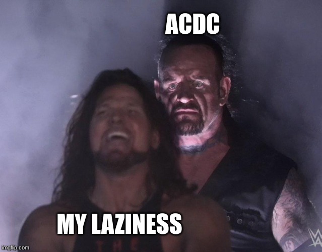 My inspiration to do chores | ACDC; MY LAZINESS | image tagged in undertaker | made w/ Imgflip meme maker