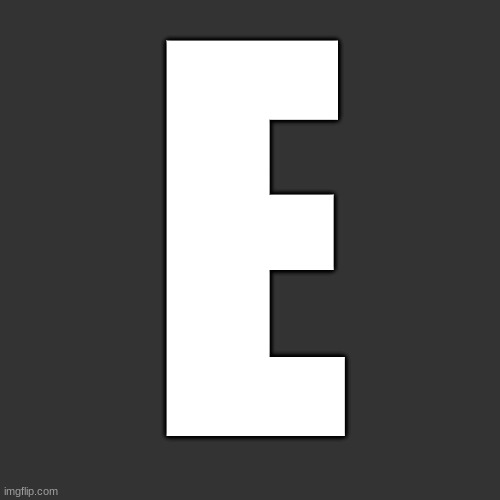 Letter | E | image tagged in letter | made w/ Imgflip meme maker