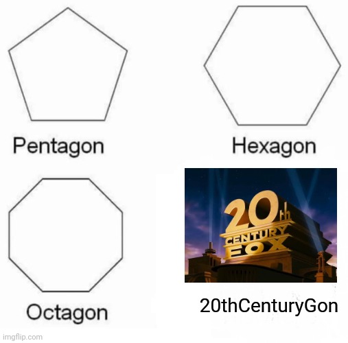 Pentagon Hexagon Octagon Meme | 20thCenturyGon | image tagged in memes,pentagon hexagon octagon | made w/ Imgflip meme maker