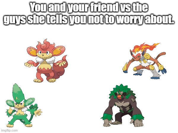 When are we getting another water monkey? | You and your friend vs the guys she tells you not to worry about. | image tagged in pokemon | made w/ Imgflip meme maker