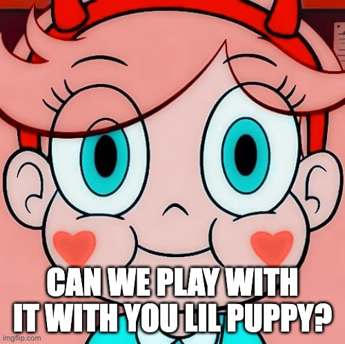 CAN WE PLAY WITH IT WITH YOU LIL PUPPY? | made w/ Imgflip meme maker