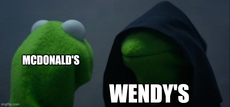 Wendy's has come for McDonald's soul | MCDONALD'S; WENDY'S | image tagged in memes,evil kermit | made w/ Imgflip meme maker