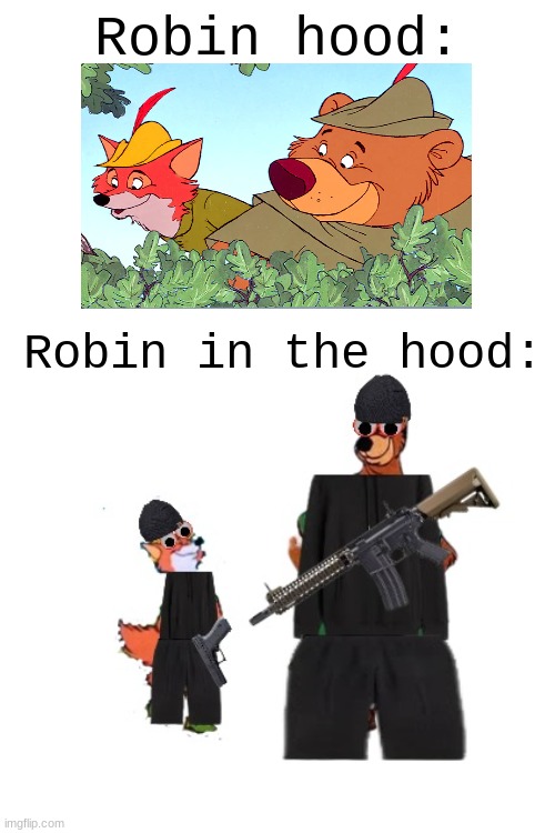 Robin hood:; Robin in the hood: | made w/ Imgflip meme maker
