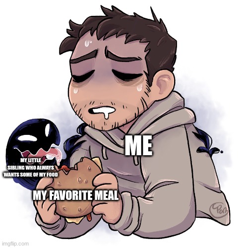 Ia am surrounded by Vultures | ME; MY LITTLE SIBLING WHO ALWAYS WANTS SOME OF MY FOOD; MY FAVORITE MEAL | image tagged in siblings,memes | made w/ Imgflip meme maker