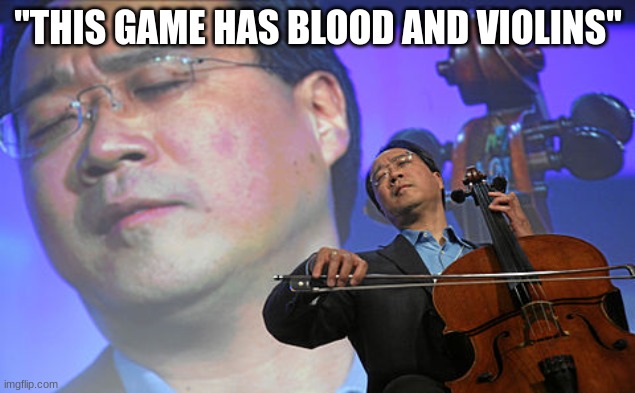 Chinese violin | "THIS GAME HAS BLOOD AND VIOLINS" | image tagged in chinese violin | made w/ Imgflip meme maker