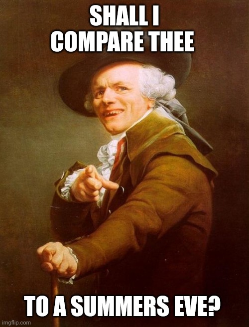Those burns from the ren Faire cut deep | SHALL I COMPARE THEE; TO A SUMMERS EVE? | image tagged in memes,joseph ducreux,douce,burn,old tyme insults | made w/ Imgflip meme maker