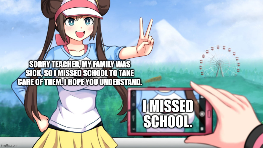 That's just some teachers in general | SORRY TEACHER, MY FAMILY WAS SICK, SO I MISSED SCHOOL TO TAKE CARE OF THEM. I HOPE YOU UNDERSTAND. I MISSED SCHOOL. | image tagged in anime boobs | made w/ Imgflip meme maker