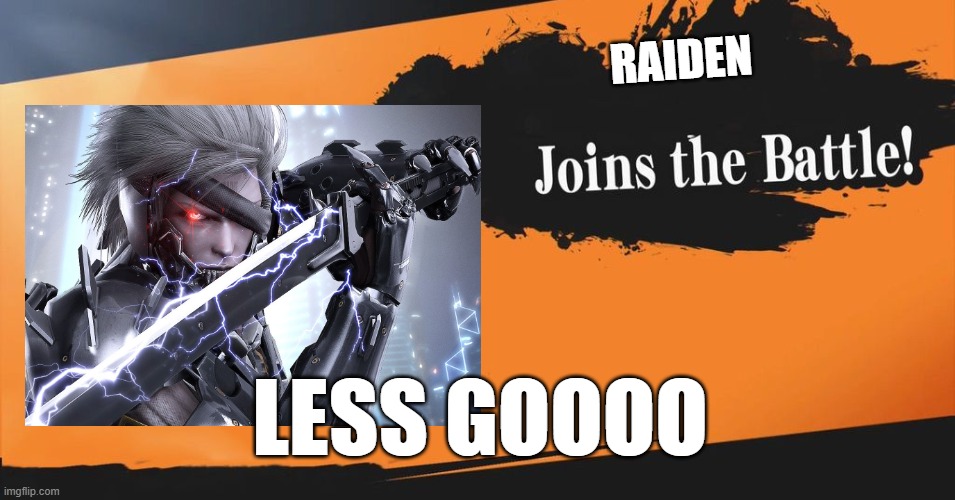 Smash Bros. | RAIDEN; LESS GOOOO | image tagged in smash bros | made w/ Imgflip meme maker