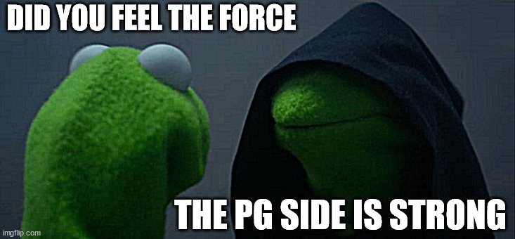 Platinium | DID YOU FEEL THE FORCE; THE PG SIDE IS STRONG | image tagged in memes,evil kermit | made w/ Imgflip meme maker