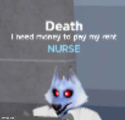 Why tf is death a nurse | made w/ Imgflip meme maker