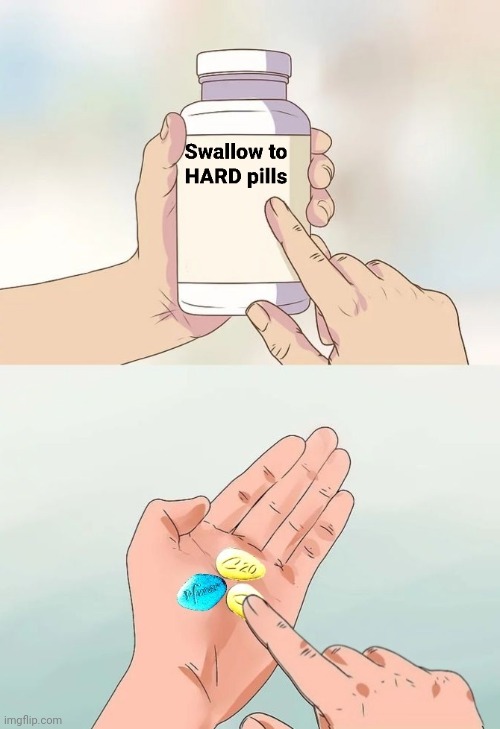 Swallow to hard | image tagged in hard to swallow pills,viagra,cialis,erectile dysfunction | made w/ Imgflip meme maker