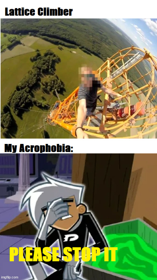 Acrophobia | image tagged in acrophobia | made w/ Imgflip meme maker