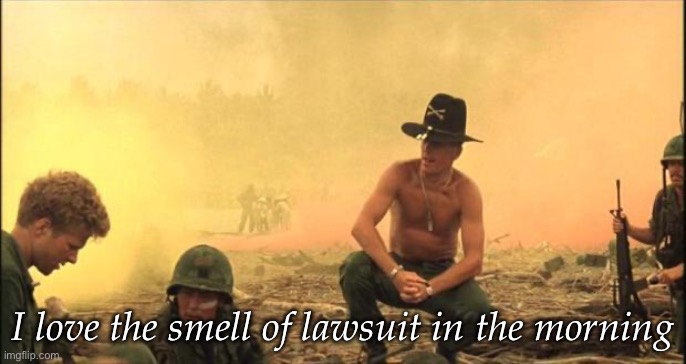 Lawsuit | I love the smell of lawsuit in the morning | image tagged in i love the smell of napalm in the morning | made w/ Imgflip meme maker