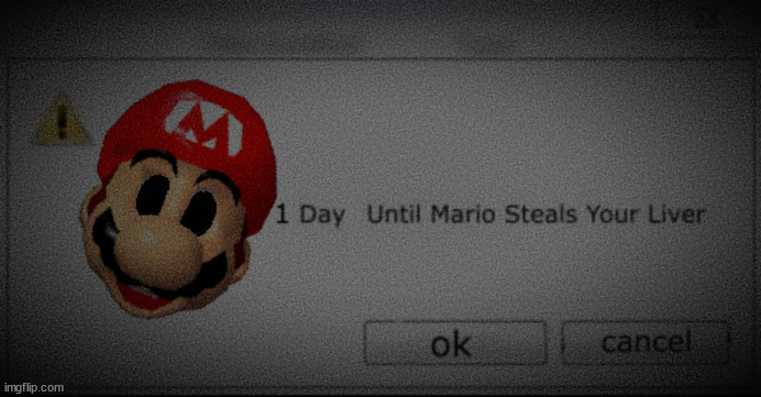 1 day Until Mario Steals Your Liver | image tagged in 1 day until mario steals your liver | made w/ Imgflip meme maker