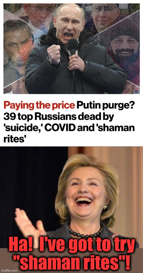 Killary gets a new idea | Ha!  I've got to try
"shaman rites"! | image tagged in hillary clinton laughing,memes,suicide,vladimir putin,political rivals,eliminated | made w/ Imgflip meme maker