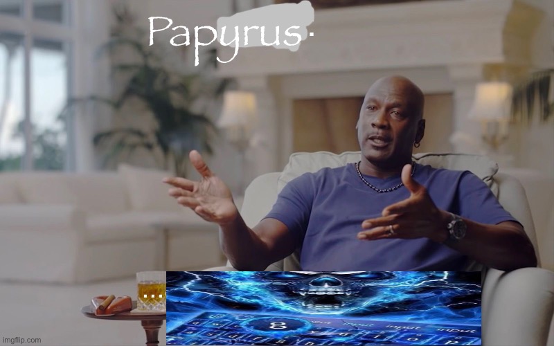 Arial: ...and I took that personally | Papyrus | image tagged in arial and i took that personally | made w/ Imgflip meme maker