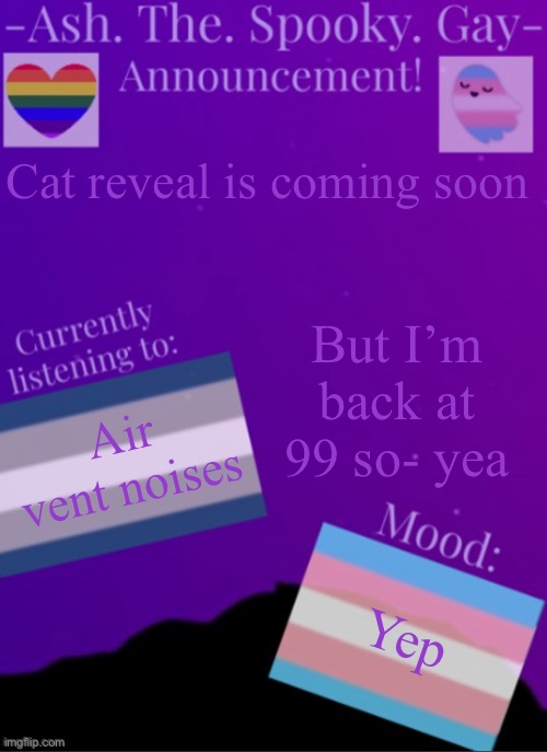 Eh | Cat reveal is coming soon; But I’m back at 99 so- yea; Air vent noises; Yep | image tagged in myspookytemp | made w/ Imgflip meme maker