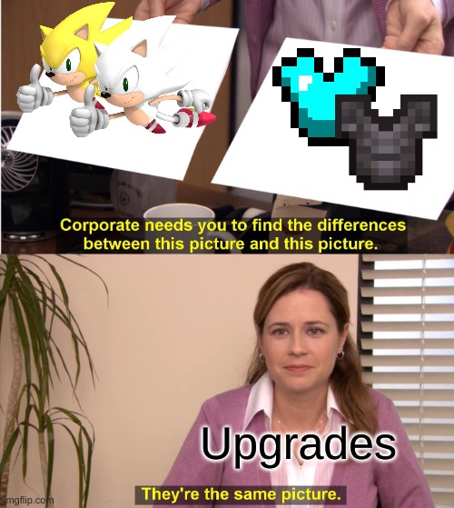 They're all upgrades | Upgrades | image tagged in memes,they're the same picture | made w/ Imgflip meme maker