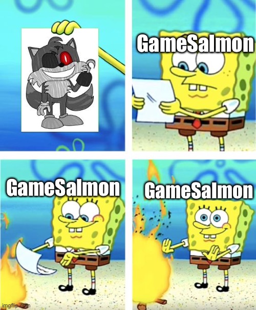 Phantom TAIIIIIIIIIIIIIILS! |  GameSalmon; GameSalmon; GameSalmon | image tagged in spongebob burning paper,tails the fox | made w/ Imgflip meme maker