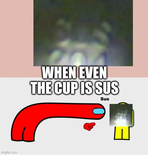 I found this when I was washing the dishes. (It says sus if you dont know) | WHEN EVEN THE CUP IS SUS | image tagged in among us sus | made w/ Imgflip meme maker