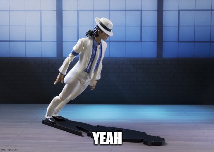  Michael Jackson smooth criminal lean  | YEAH | image tagged in michael jackson smooth criminal lean | made w/ Imgflip meme maker