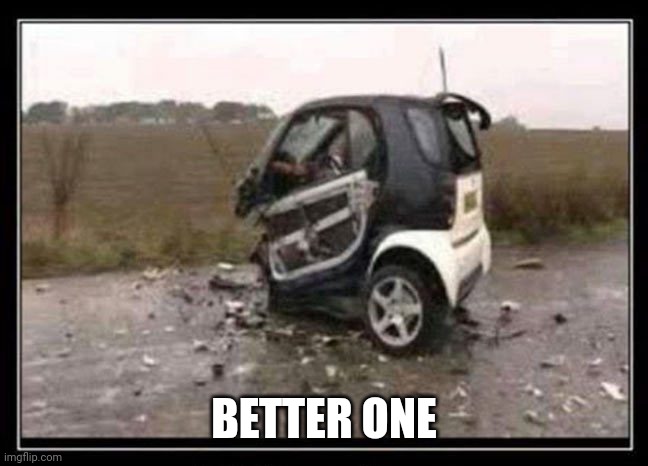 toy car | BETTER ONE | image tagged in toy car | made w/ Imgflip meme maker