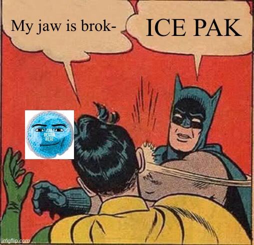 School be like: | My jaw is brok-; ICE PAK | image tagged in memes,batman slapping robin | made w/ Imgflip meme maker