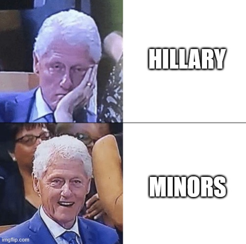 Clinton/Epstein | HILLARY; MINORS | image tagged in drake format,bill clinton | made w/ Imgflip meme maker